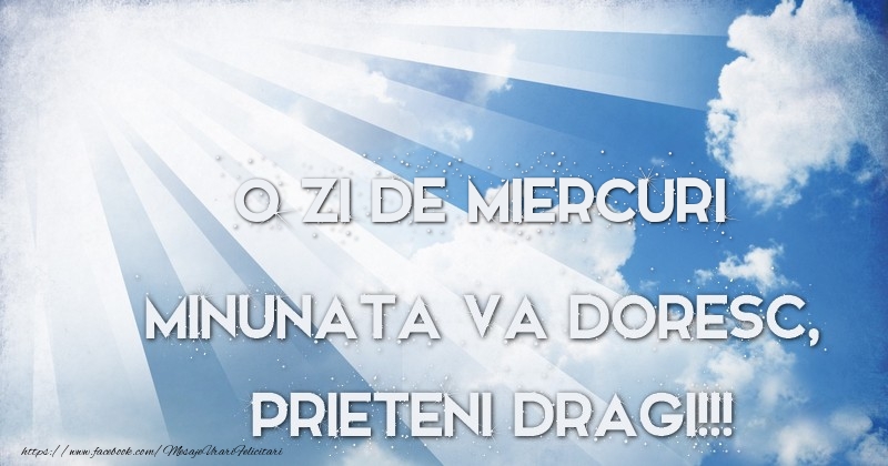 O zi de miercuri minunata va doresc, prieteni dragi!!!