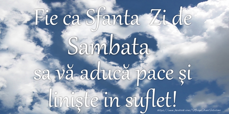 Fie ca Sfanta Zi de sambata sa va aduca pace si liniste in suflet!