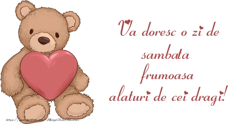 Va doresc o zi de sambata frumoasa alaturi de cei dragi!