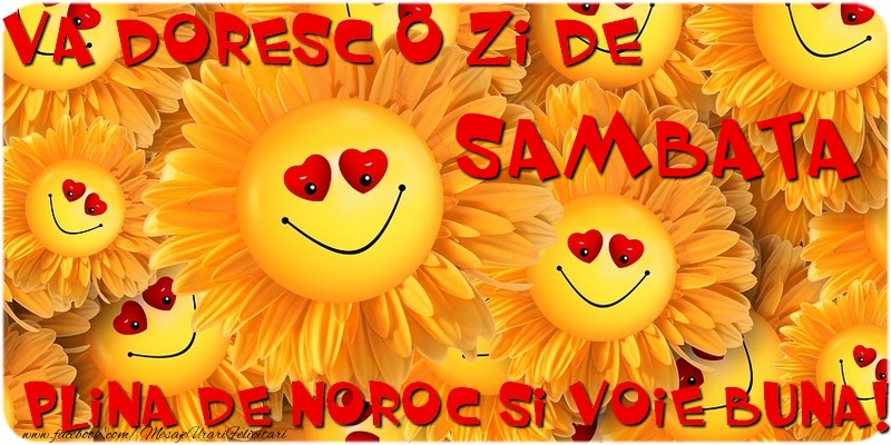 Va doresc o zi de sambata plina de noroc si voie buna!