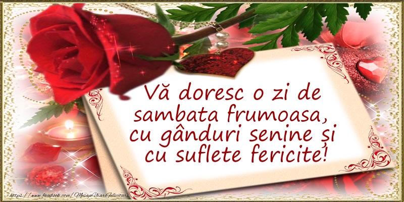 Va doresc o zi de sambata frumoasa, cu ganduri senine si cu suflete fericite!