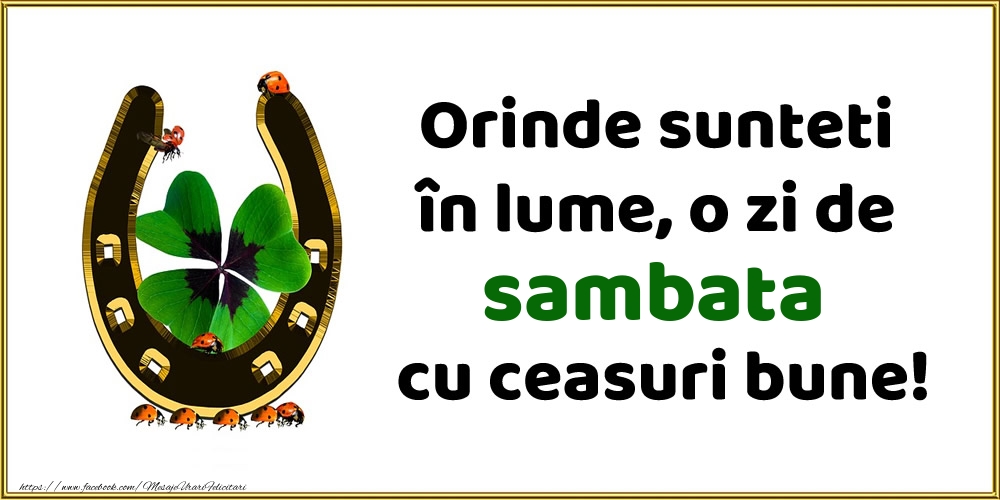 Orinde sunteti în lume, o zi de sambata cu ceasuri bune!