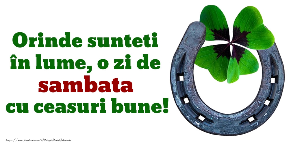 Orinde sunteti în lume, o zi de sambata cu ceasuri bune!