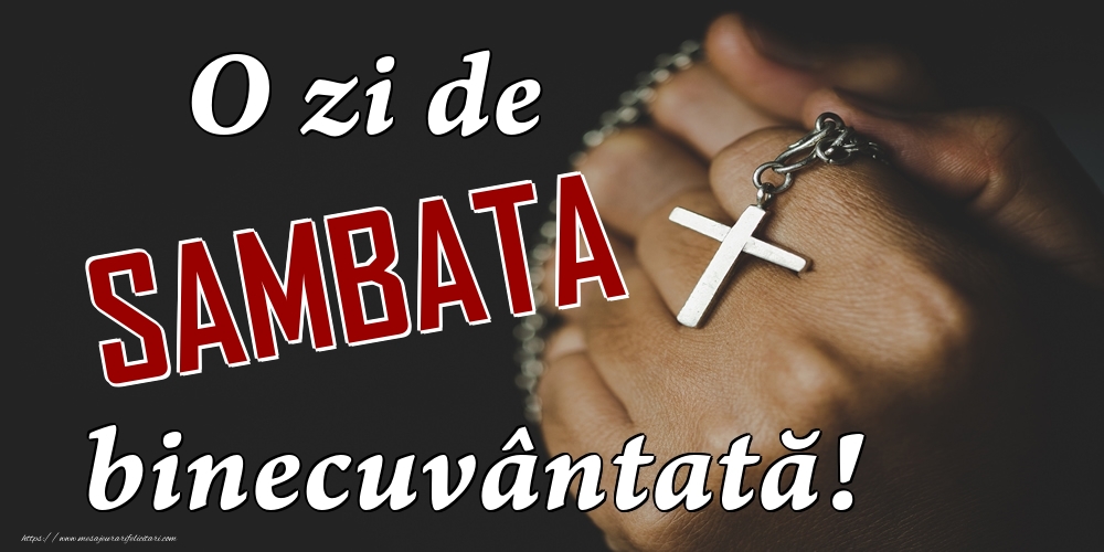 O ZI DE sambata BINECUVANTATA!
