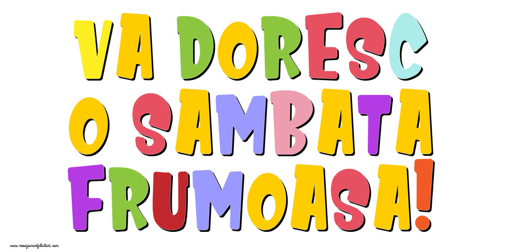 Va doresc o sambata frumoasa!