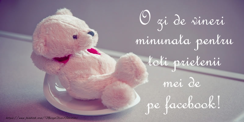 O zi de vineri minunata pentru toti prietenii mei de  pe facebook!