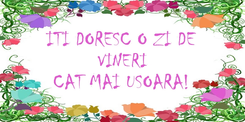 ITI DORESC O ZI DE vineri CAT MAI USOARA!